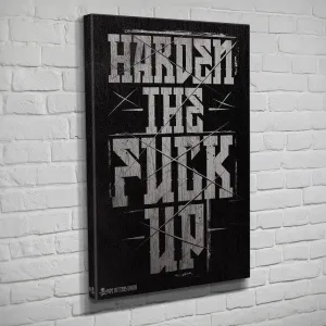 Harden The Fuck Up - Canvas