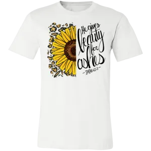 He Gives Beauty for Ashes Isaiah 61:3 Bella Canvas T-Shirt – Inspirational Christian Apparel