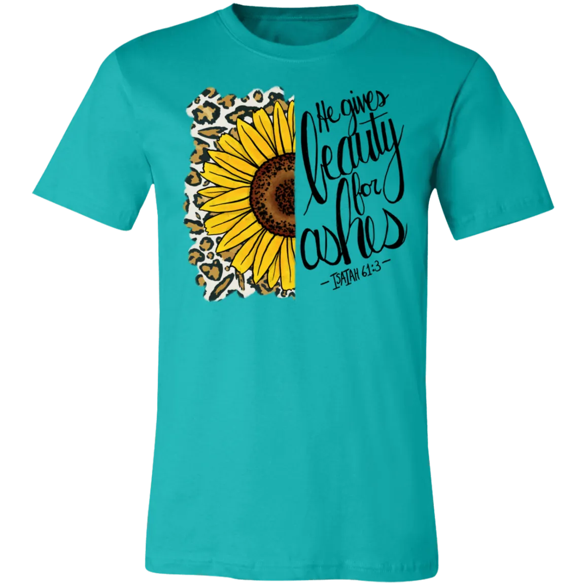 He Gives Beauty for Ashes Isaiah 61:3 Bella Canvas T-Shirt – Inspirational Christian Apparel