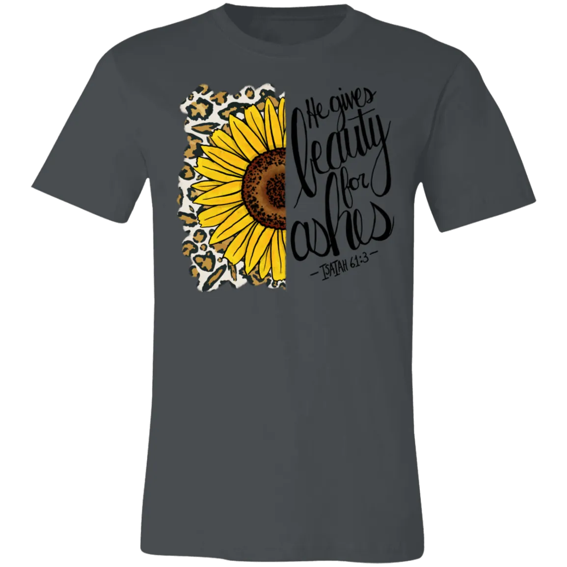 He Gives Beauty for Ashes Isaiah 61:3 Bella Canvas T-Shirt – Inspirational Christian Apparel