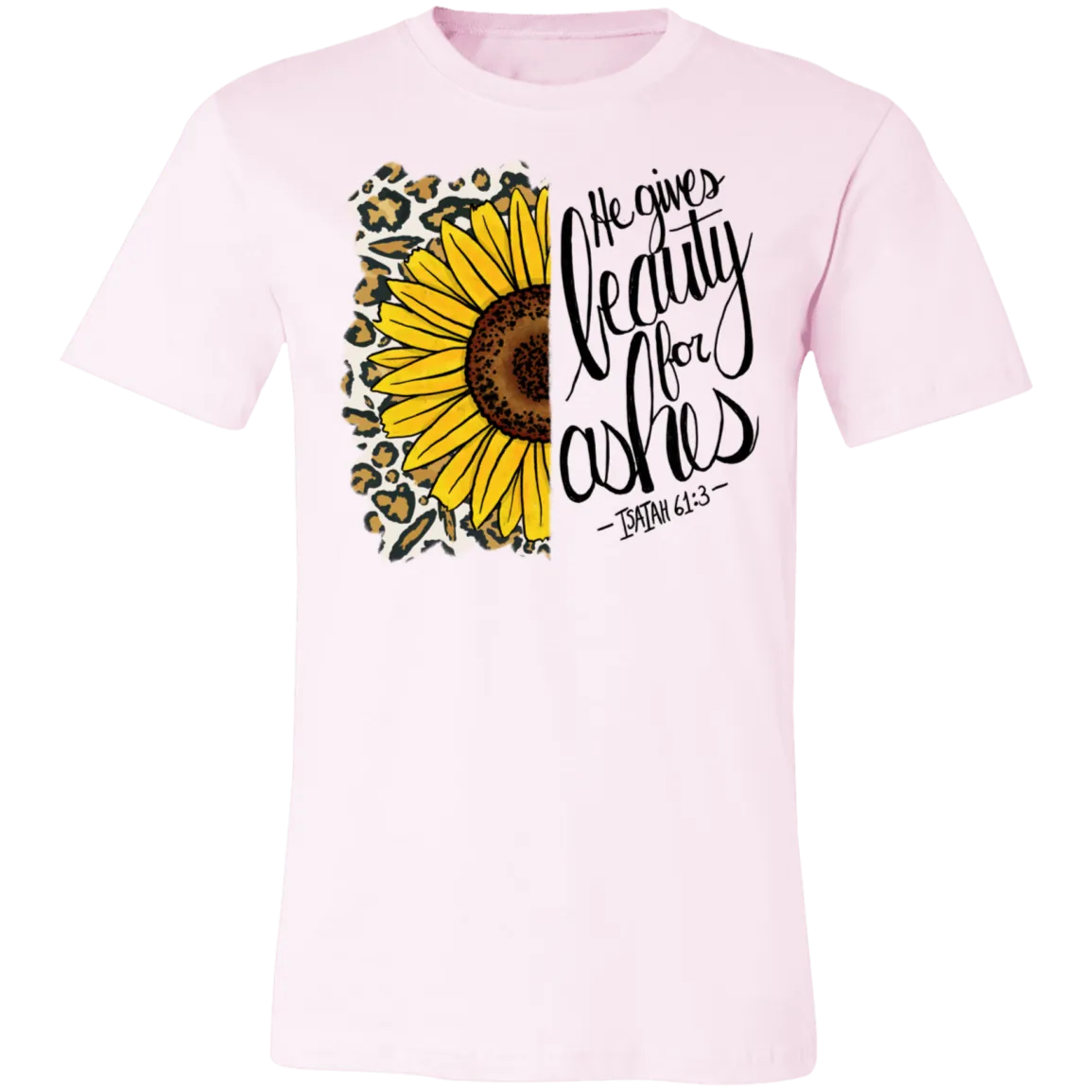 He Gives Beauty for Ashes Isaiah 61:3 Bella Canvas T-Shirt – Inspirational Christian Apparel