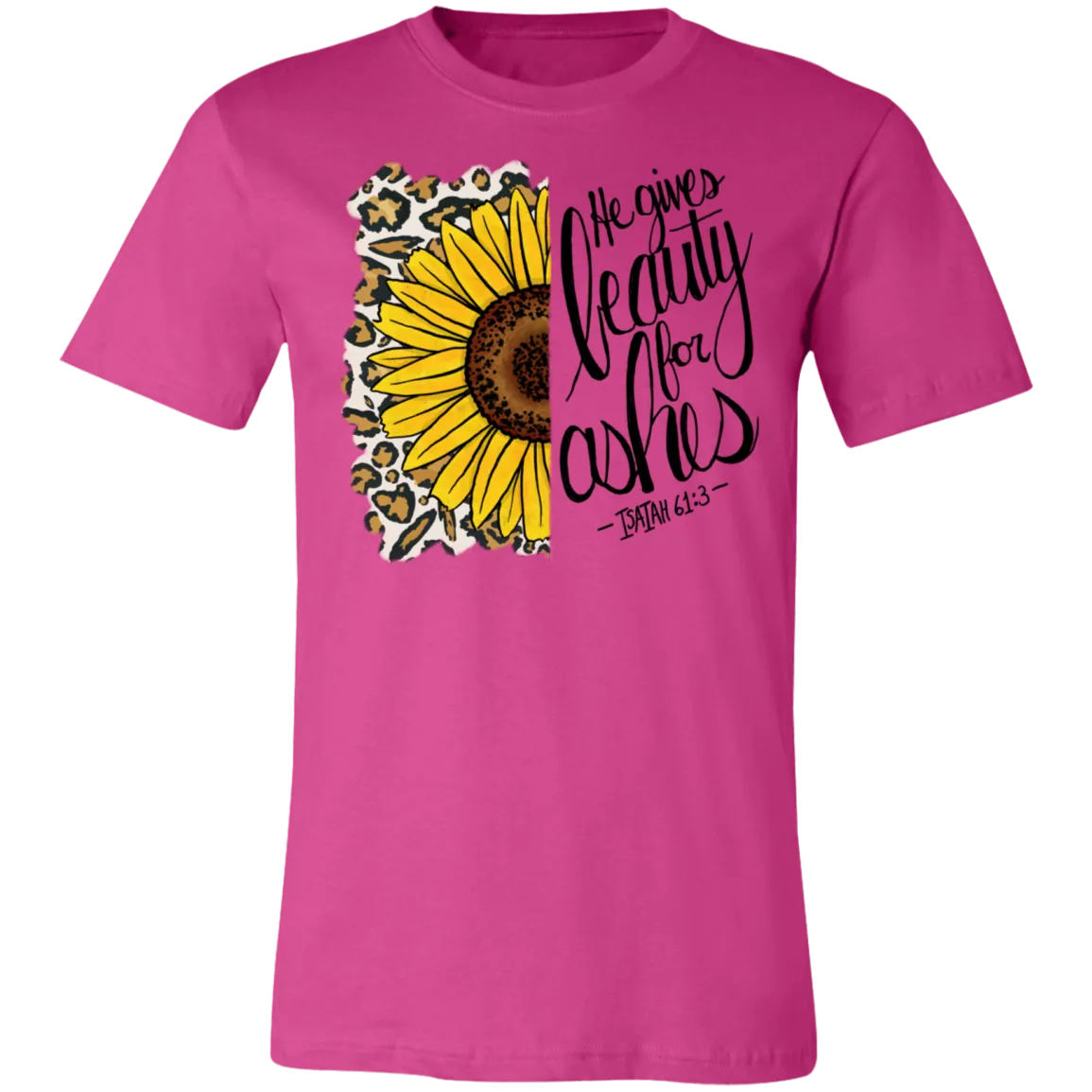 He Gives Beauty for Ashes Isaiah 61:3 Bella Canvas T-Shirt – Inspirational Christian Apparel