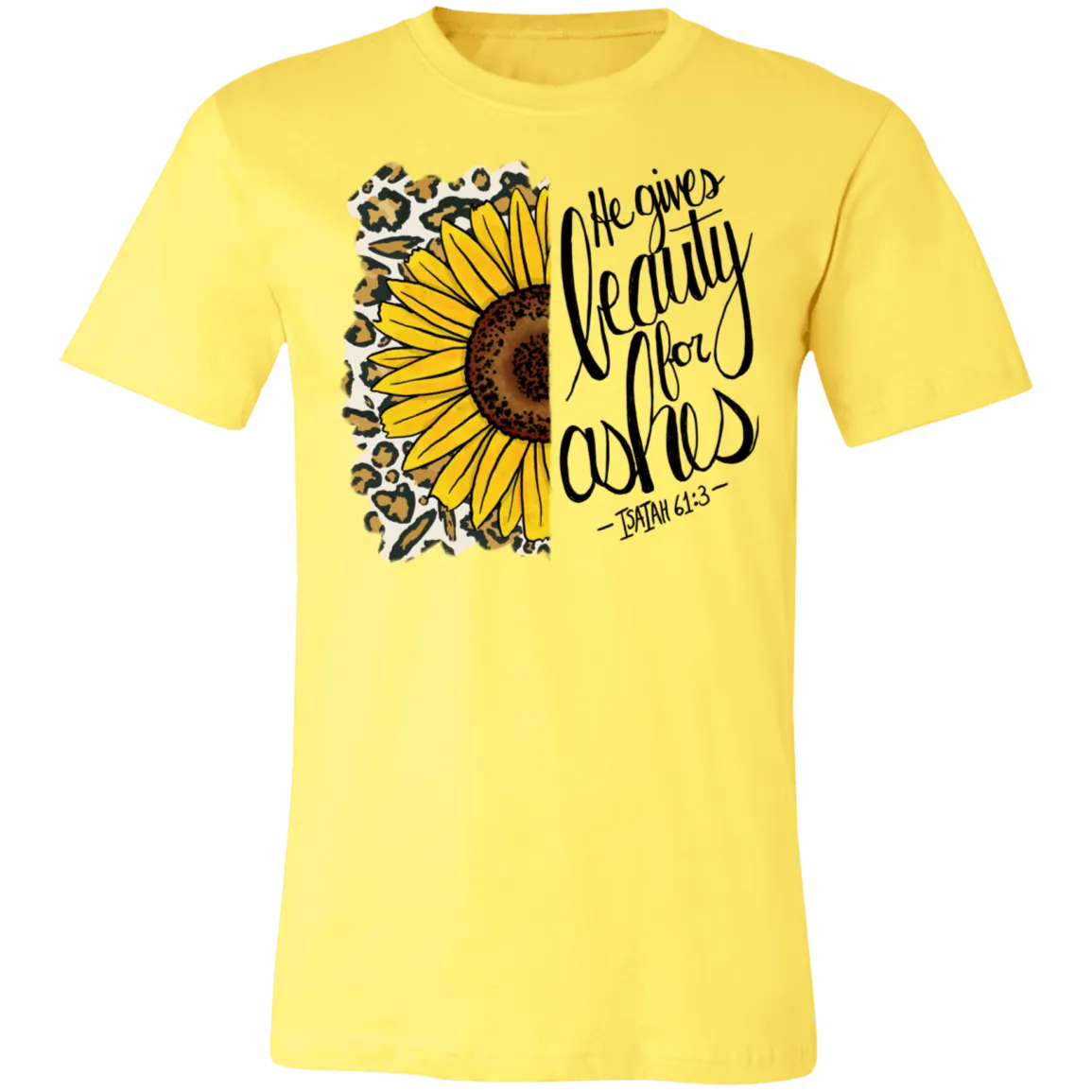 He Gives Beauty for Ashes Isaiah 61:3 Bella Canvas T-Shirt – Inspirational Christian Apparel